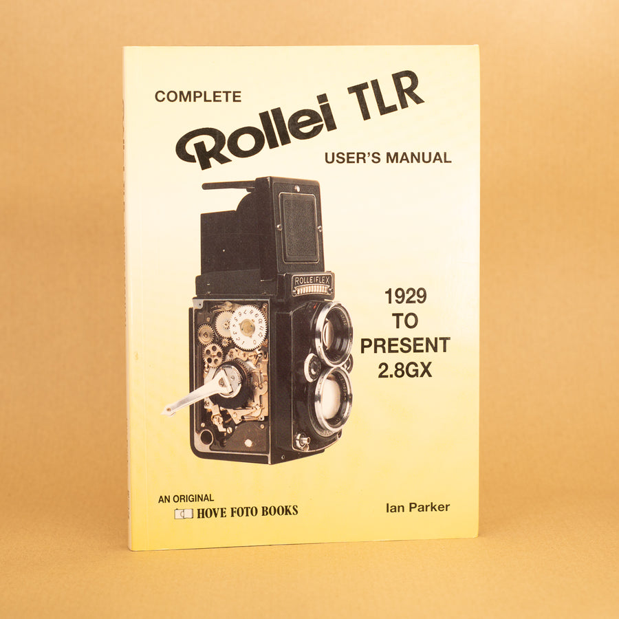 Complete Rollei TLR User's Manual 1929 to Present by Ian Parker